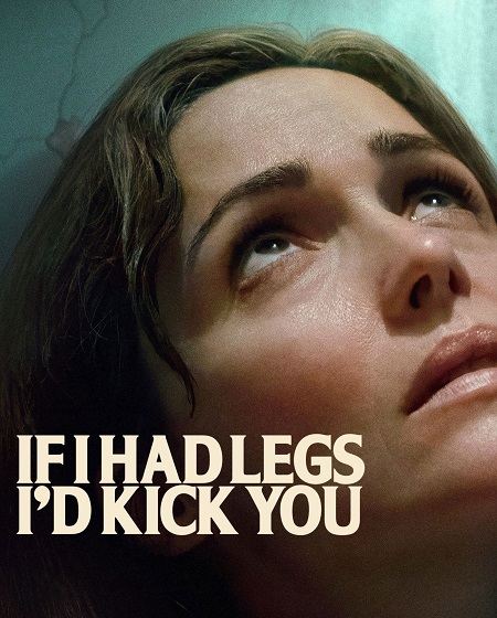 مشاهدة فيلم If I Had Legs I’d Kick You 2025 مترجم